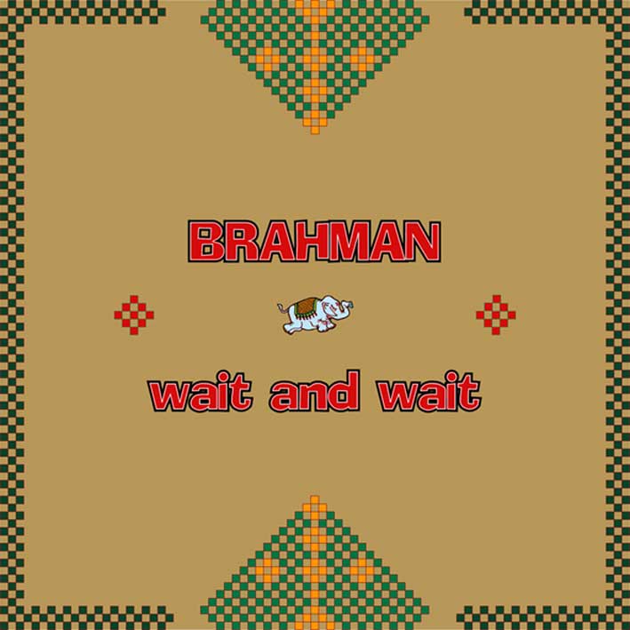 Brahman / Wait And Wait
